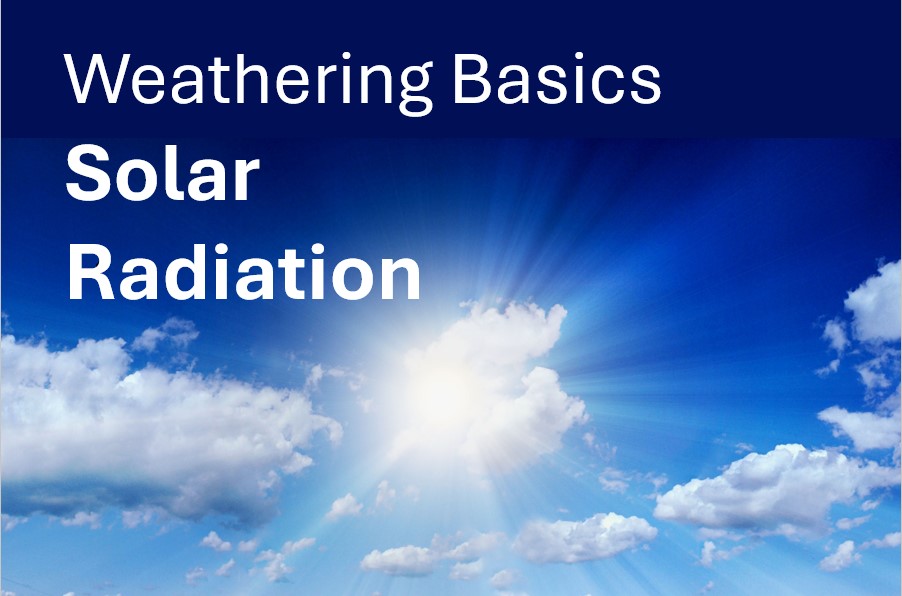 Solar Weathering Weathering Basics V – Solar Radiation